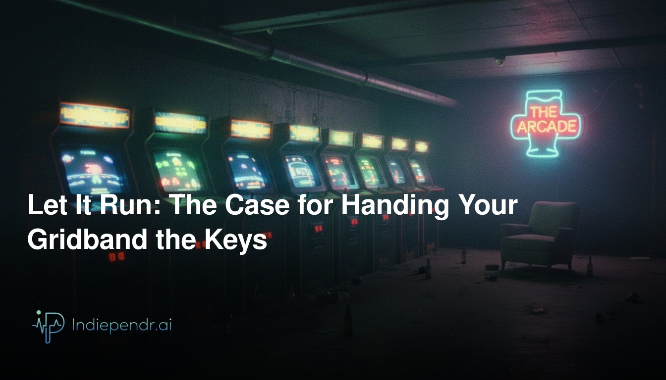 Let It Run: The Case for Handing Your Gridband the Keys